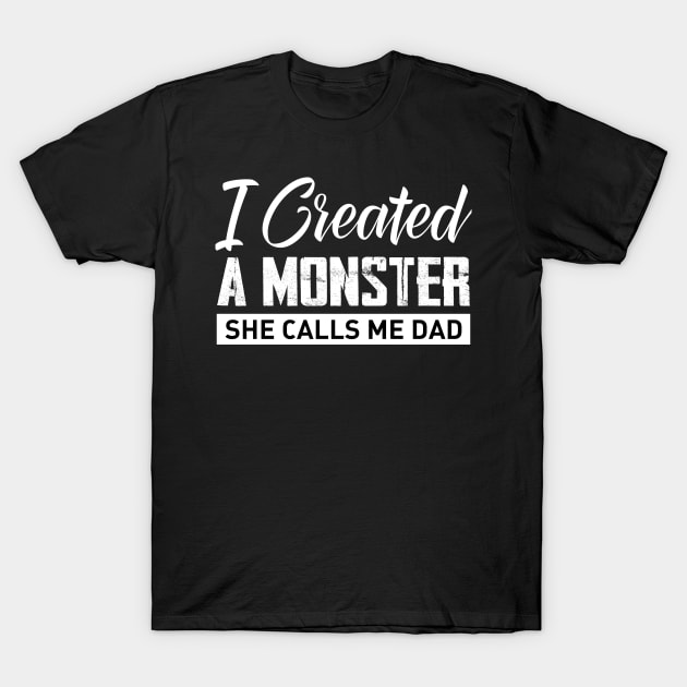 I created a monster she calls me dad T-Shirt by TEEPHILIC